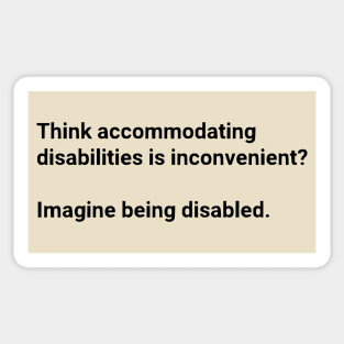 Think Accommodating Disabilities Is Inconvenient? Imagine Being Disabled Sticker